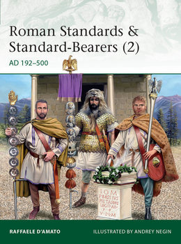 Roman Standards & Standard-Bearers (2): AD 192-500 (Osprey Elite 230)