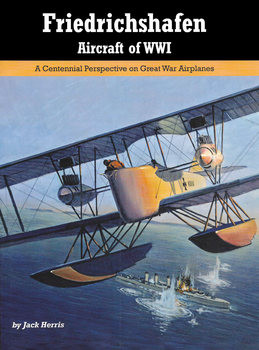 Friedrichshafen Aircraft of WWI (Great War Aviation Centennial Series 21)