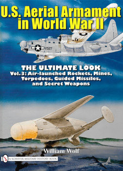 U.S. Aerial Armament in World War II The Ultimate Look: Vol.3