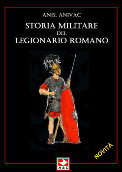 Storia Militare del Legionario Romano (Quaderni di Guerra 21)