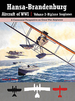 Hansa-Brandenburg Aircraft of WWI Volume 2: Biplane Seaplanes (Great War Aviation Centennial Series 18)