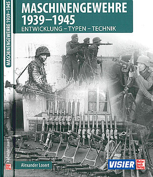 Maschinengewehre 1939-1945: Entwicklung - Typen - Technik