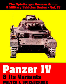 Panzer IV & its Variants (The Spielberger German Armor & Military Vehicles Vol.IV)