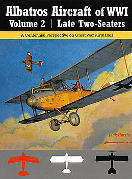 Albatros Aircraft of WWI Volume 2: Late Two-Seaters (Great War Aviation Centennial Series 25)