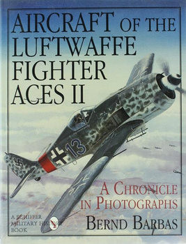 Aircraft of the Luftwaffe Fighter Aces Vol.II: A Chronicle in Photographs