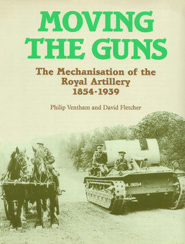 Moving the Guns: The Mechanization of the Royal Artillery 1854-1939