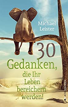 Cover: Leister, Michael - 30 Gedanken, die Ihr Leben bereichern werden! (Neuauflage)