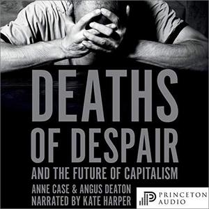 Deaths of Despair and the Future of Capitalism [Audiobook]