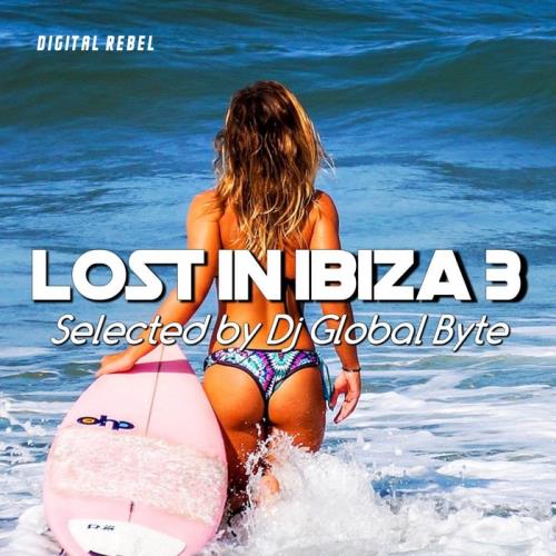 Lost in Ibiza 3 (Selected by Dj Global Byte) (2020)