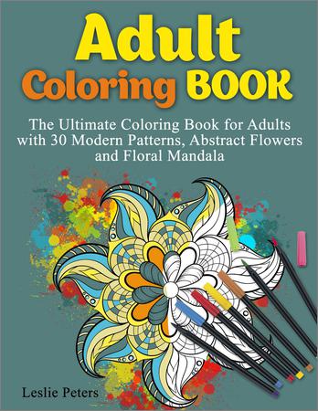 The Ultimate Coloring Book for Adults with 30 Modern Patterns, Abstract Flowers and Floral Mandala