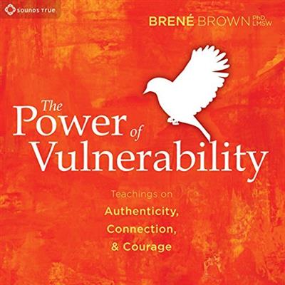 The Power of Vulnerability Teachings of Authenticity, Connection, and Courage [Audiobook]