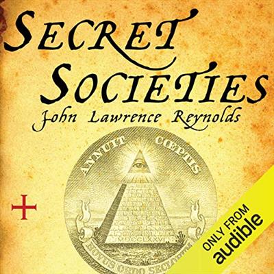 Secret Societies Inside the Freemasons, the Yakuza, Skull and Bones, and the World's Most Notorio...