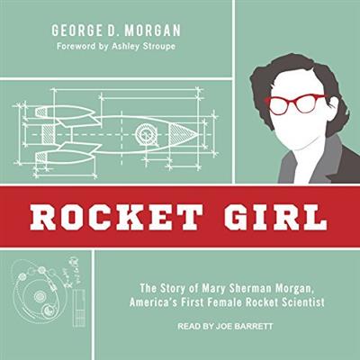Rocket Girl The Story of Mary Sherman Morgan, America's First Female Rocket Scientist [Audiobook]