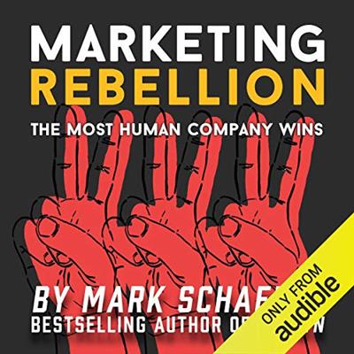 Marketing Rebellion: The Most Human Company Wins   Mark Schaefer ...