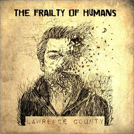 Lawrence County - The Frailty Of Humans (March 27, 2020)