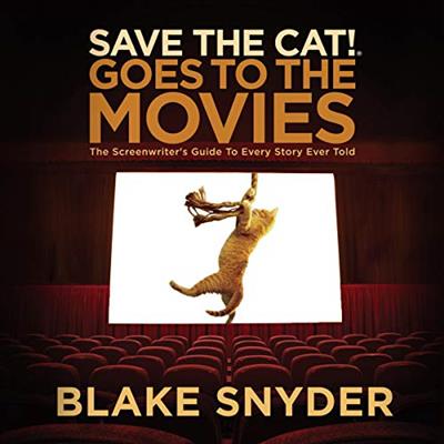 Save the Cat! Goes to the Movies The Screenwriter's Guide to Every Story Ever Told [Audiobook]