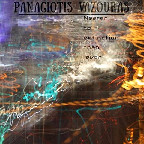 Panagiotis Vazouras - Nearer To Extinction Than Ever (2020)