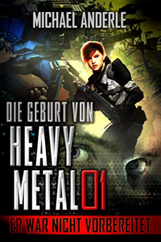 Cover: Anderle, Michael - Die Geburt von Heavy Metal 01 - Er war nicht vorbereitet