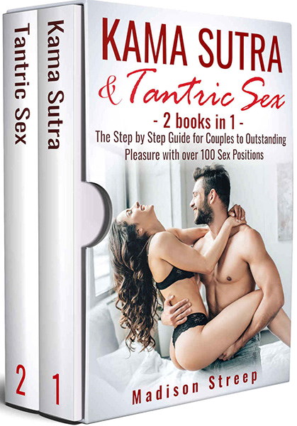 Kama Sutra,Tantric Sex: The Step by Step Guide for Couples to Outstanding Pleasure with over 100 Sex Positions - 2 Books in 1