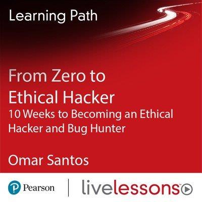 From Zero to Ethical Hacker  10 Weeks to Becoming an Ethical Hacker and Bug Hunter