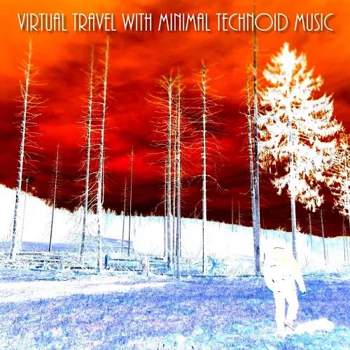Virtual Travel with Minimal Technoid Music (2020)
