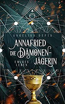 Cover: Depta, Angelika - Annafried die Daemonenjaegerin 01 - Ewiges Leben