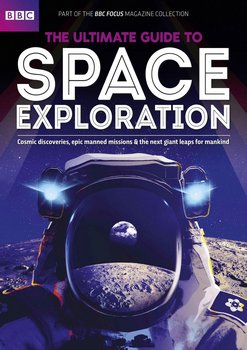 The Ultimate Guide To Space Exploration (BBC Science Focus Magazine Collection)