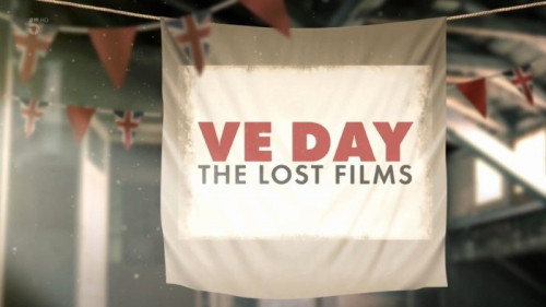 Channel 5 - VE Day The Lost Films (2020)
