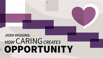 Josh Higgins: How Caring Creates Opportunity
