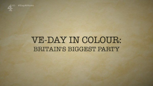 Channel 4 - VE-Day in Colour Britain's Biggest Party (2020)
