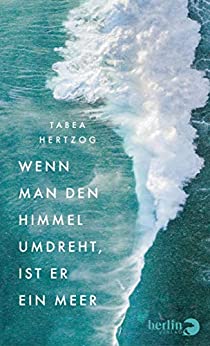 Cover: Hertzog, Tabea - Wenn man den Himmel umdreht, ist er ein Meer