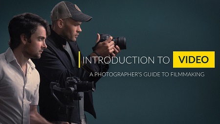 Fstoppers - Intro to Video - A Photographer's Guide to Filmmaking