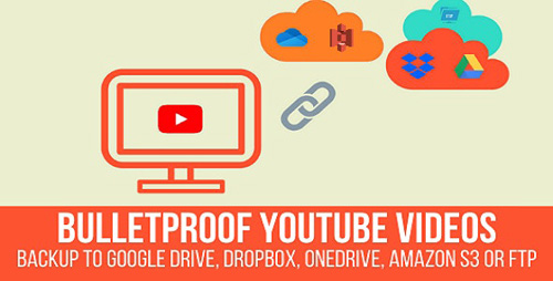 CodeCanyon - Bulletproof YouTube Videos v1.2.1 - Backup to Google Drive, Dropbox, OneDrive, Amazon S3, FTP - 26312810 - NULLED