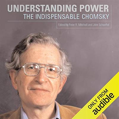 Understanding Power: The Indispensable Chomsky [Audiobook]