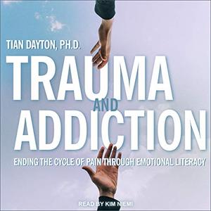Trauma and Addiction: Ending the Cycle of Pain Through Emotional Literacy [Audiobook]