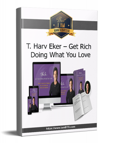 T. Harv Eker  Get Rich Doing What You Love 4 Modules