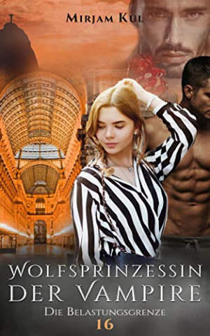 Cover: Kul, Mirjam - wolfsprinzessin der Vampire 16 - Die Belastungsgrenze