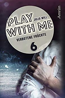 Cover: Will, Julia - Play With Me 06 - Verbotene Fruechte