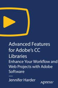 Advanced Features for Adobe's CC Libraries Enhance Your Workflow and Web Projects with Adobe Soft...
