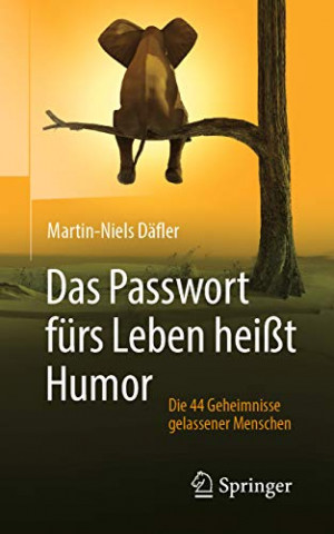Cover: Daefler, Martin-Niels - Das Passwort fuers Leben heisst Humor - Die 44 Geheimnisse gelassener Menschen (2  Auflage)