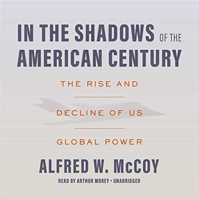 In the Shadows of the American Century   Alfred W. McCoy