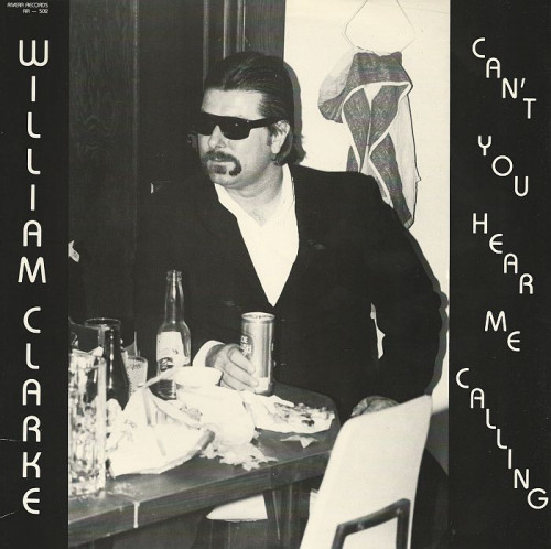 William Clarke - 1983 - Can't You Hear Me Calling (Vinyl-Rip) [lossless]