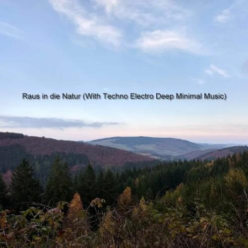 Raus in Die Natur (With Techno Electro Deep Minimal Music) (2020)