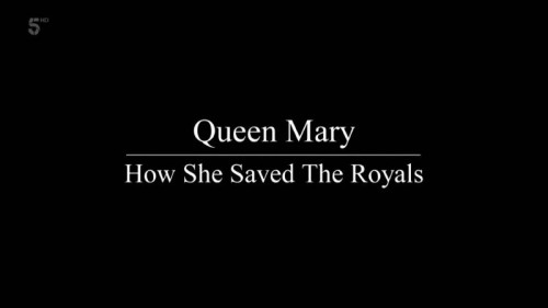 Channel 5 - Queen Mary How She Saved the Royals (2020)