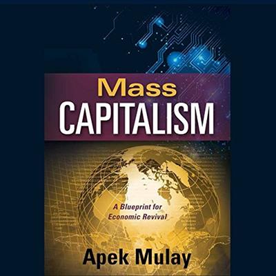Mass Capitalism: A Blueprint for Economic Revival [Audiobook]