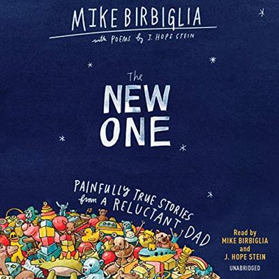 The New One: Painfully True Stories from a Reluctant Dad [Audiobook]