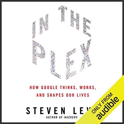 In the Plex: How Google Thinks, Works, and Shapes Our Lives [Audiobook]
