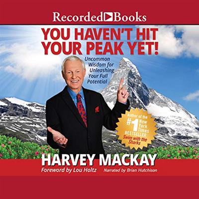 You Haven't Hit Your Peak Yet: Uncommon Wisdom for Unleashing Your Full Potential [Audiobook]