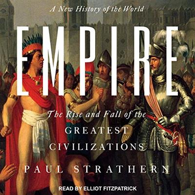 Empire: A New History of the World: The Rise and Fall of the Greatest Civilizations [Audiobook]