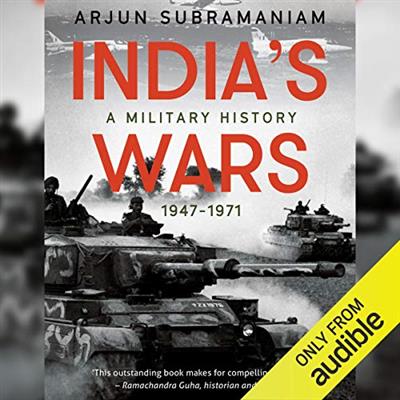 IndiaвЂ™s Wars A Military History (1947 1971)   Arjun Subramaniam